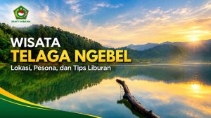 Wisata Telaga Ngebel Lokasi, Pesona, dan Tips Liburan Panti Asuhan Ponorogo Mukti Wibawa